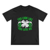 St. Patrick's Day Edition T Shirt You Look Like You Love Me