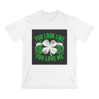 St. Patrick's Day Edition T Shirt You Look Like You Love Me