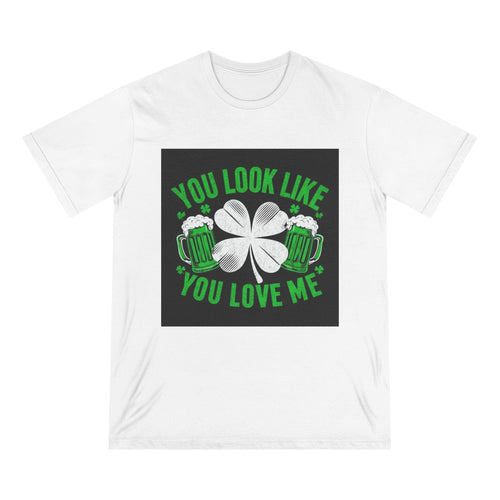 St. Patrick's Day Edition T Shirt You Look Like You Love Me