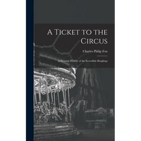 A Ticket to the Circus: a Pictorial History of the Incredible Ringlings - Hardcover