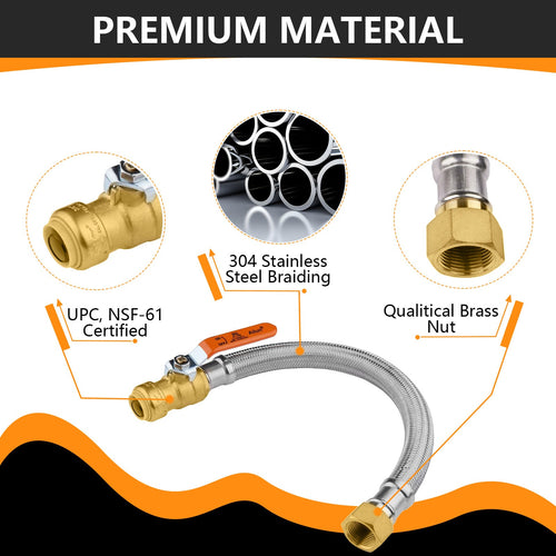 1/2" Push fit x 3/4" FIP, 24" Flexible Water Heater Connector Hose, with Ball Valve