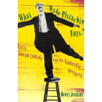 What Made Pistachio Nuts?: Early Sound Comedy and the Vaudeville Aesthetic - Paperback
