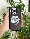 Our World Needs Jesus Phone Case