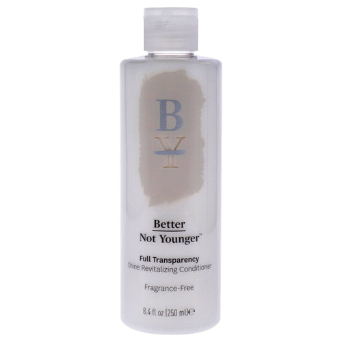 Full Transparency Conditioner by Better Not Younger for Unisex - 8.4 oz Conditioner EasyOptionXY LLC