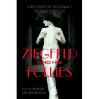Ziegfeld and His Follies: A Biography of Broadway's Greatest Producer - Hardcover