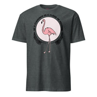 Be A Flamingo In A Flock Of Pigeons T-Shirt