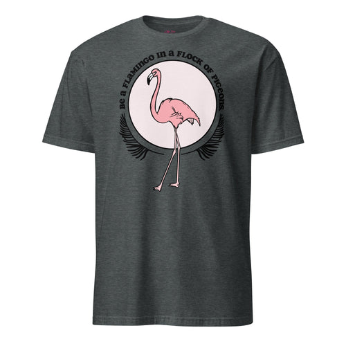 Be A Flamingo In A Flock Of Pigeons T-Shirt