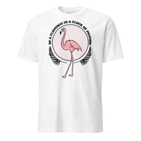 Be A Flamingo In A Flock Of Pigeons T-Shirt